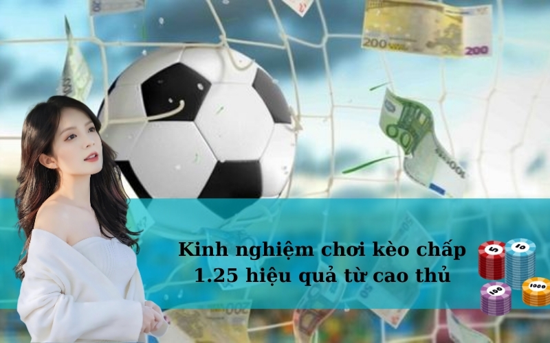 Kinh nghiệm chơi kèo chấp 1.25 hiệu quả từ cao thủ