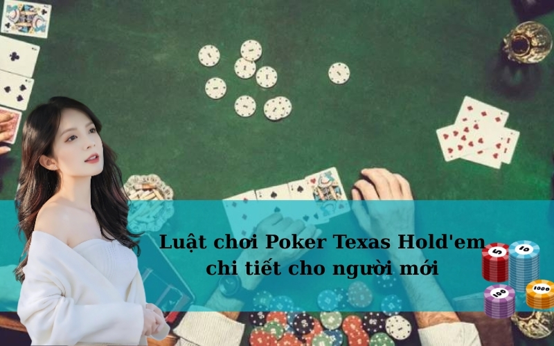 Luật chơi Poker Texas Hold'em chi tiết cho người mới