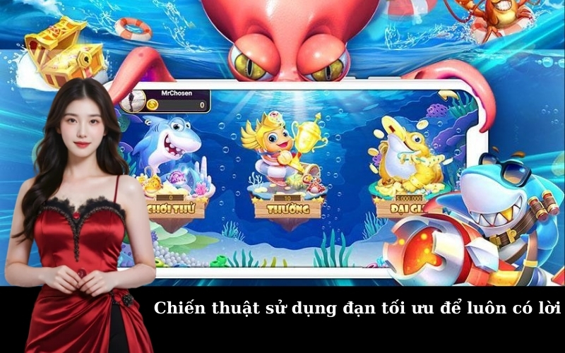 Chiến thuật sử dụng đạn tối ưu để luôn có lời