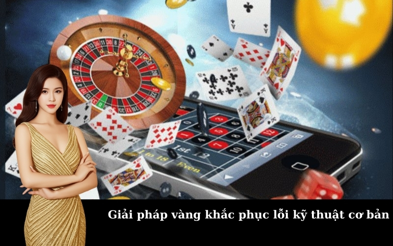 Giải pháp vàng khắc phục lỗi kỹ thuật cơ bản