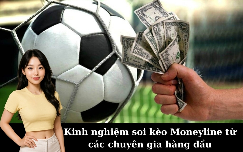 Kinh nghiệm soi kèo Moneyline từ các chuyên gia hàng đầu