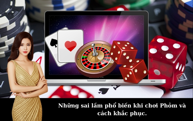 Những sai lầm phổ biến khi chơi Phỏm và cách khắc phục.