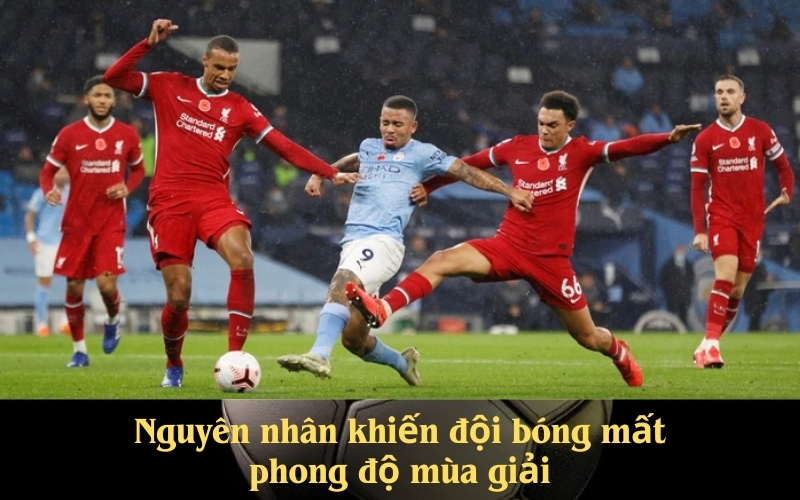 Nguyên nhân khiến đội bóng mất phong độ mùa giải