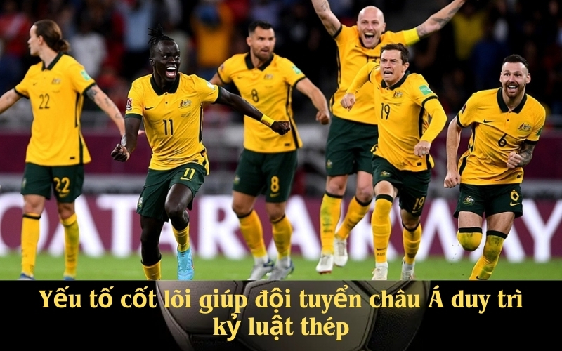 Yếu tố cốt lõi giúp đội tuyển châu Á duy trì kỷ luật thép