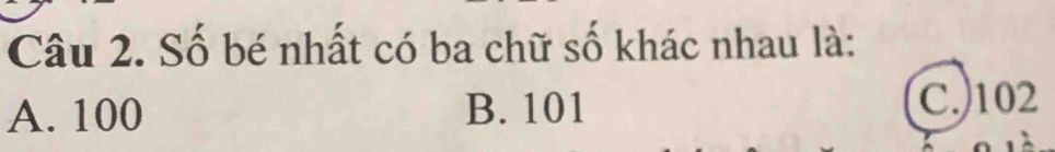 Đề bài tìm số bé nhất có ba chữ số khác nhau với ba phương án 100, 101 và 102